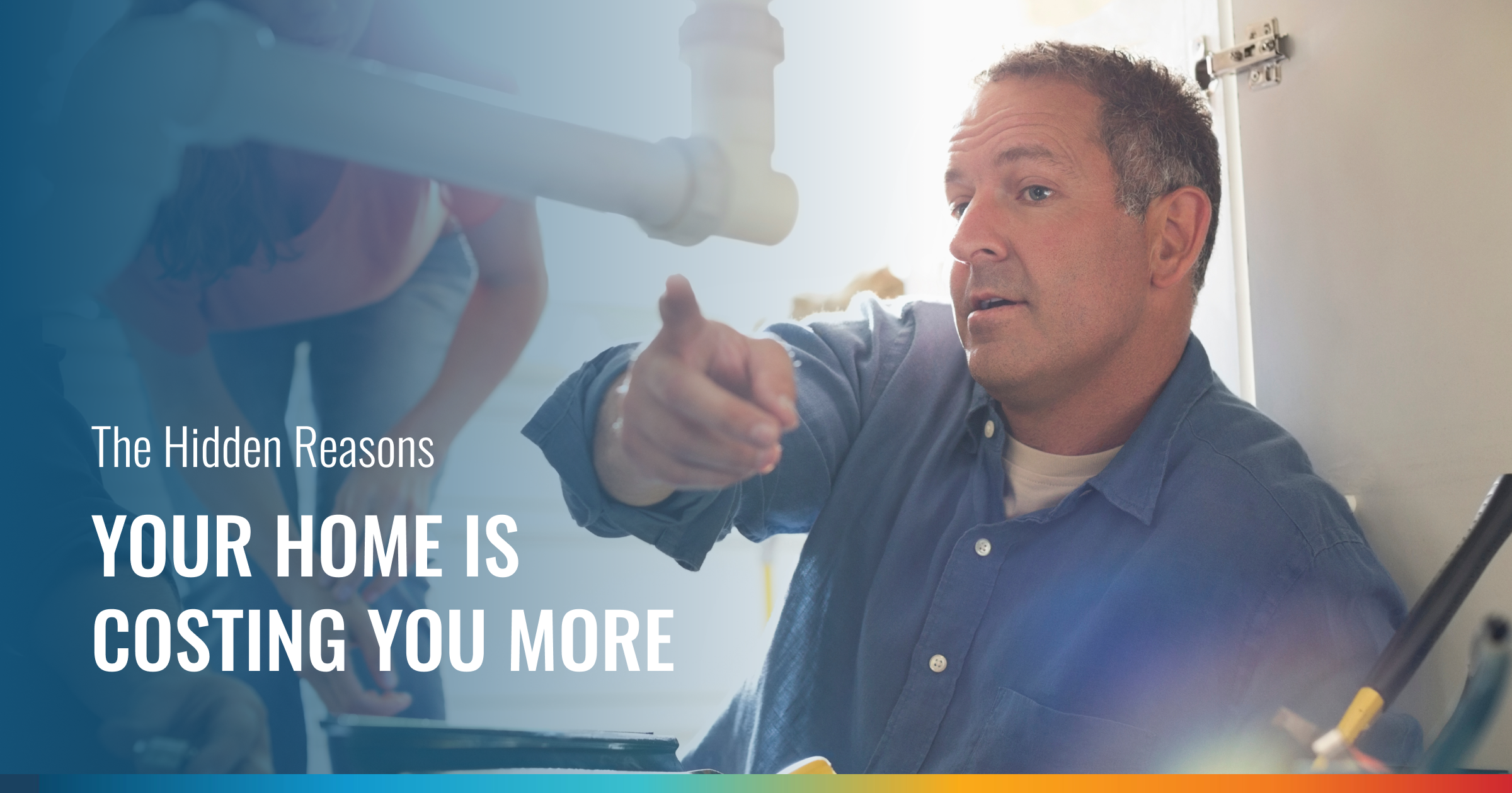 A helpful plumber points under a sink, explaining "The Hidden Reasons YOUR HOME IS COSTING YOU MORE."